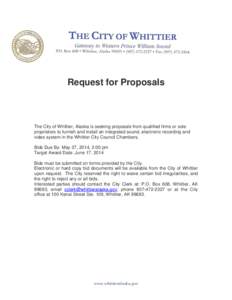 Request for Proposals  The City of Whittier, Alaska is seeking proposals from qualified firms or sole proprietors to furnish and install an integrated sound, electronic recording and video system in the Whittier City Cou