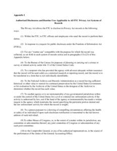 Appendix I Authorized Disclosures and Routine Uses Applicable to All FTC Privacy Act Systems of Records The Privacy Act allows the FTC to disclose its Privacy Act records in the following ways: (1) Within the FTC, to FTC