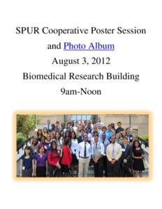 SPUR Cooperative Poster Session and Photo Album August 3, 2012 Biomedical Research Building 9am-Noon