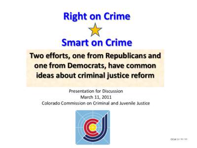 Right on Crime Smart on Crime Two efforts, one from Republicans and one from Democrats, have common ideas about criminal justice reform Presentation for Discussion