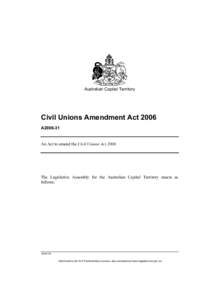 Australian Capital Territory  Civil Unions Amendment Act 2006 A2006-31  An Act to amend the Civil Unions Act 2006