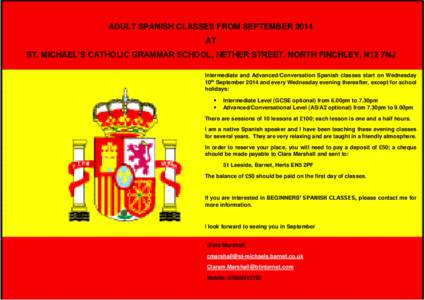 ADULT SPANISH CLASSES FROM SEPTEMBER 2014 AT ST. MICHAEL’S CATHOLIC GRAMMAR SCHOOL, NETHER STREET, NORTH FINCHLEY, N12 7NJ Intermediate and Advanced/Conversation Spanish classes start on Wednesday 10th September 2014 a
