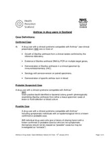 Anthrax in drug users in Scotland Case Definitions: Confirmed Case A)  A drug user with a clinical syndrome compatible with Anthrax* (see clinical