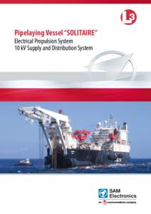 Pipelaying Vessel “SOLITAIRE” Electrical Propulsion System 10 kV Supply and Distribution System Pipelaying Vessel “SOLITAIRE” The World’s Largest Pipelaying Vessel