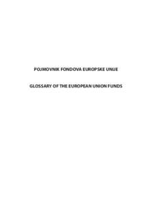 POJMOVNIK FONDOVA EUROPSKE UNIJE  GLOSSARY OF THE EUROPEAN UNION FUNDS POJMOVNIK FONDOVA EUROPSKE UNIJE GLOSSARY OF THE EUROPEAN UNION FUNDS