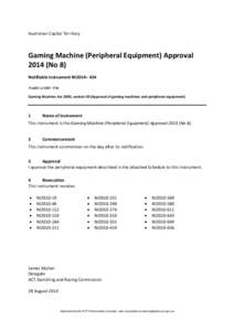 Australian Capital Territory   Gaming Machine (Peripheral Equipment) Approval  2014 (No 8)  Notifiable instrument NI2014– 434  made under the   