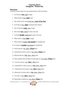 Food Fury Quiz 2 Categories – Answer Key Directions Circle the correct answer for each question below to fill in the blank. 1. Go Foods are low / high in sugar. 2. Whoa Foods are low / high in fat.