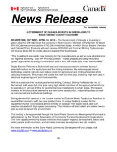News Release For immediate release GOVERNMENT OF CANADA INVESTS IN GREEN JOBS TO BOOST BRANT COUNTY ECONOMY BRANTFORD, ONTARIO, APRIL 16, 2010 – The Government of Canada is investing in