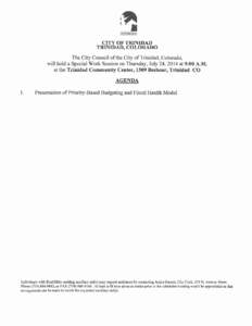 CITY OF TRINIDAD TRINIDAD, COLORADO The City Council of the City of Trinidad, Colorado, will hold a Special Work Session on Thursday, July 24, 2014 at 9:00 A.M. at the T r inidad Community Center, 1309 Beshoar, T rinidad