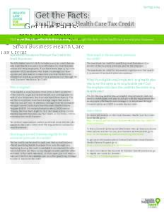 Get the Facts:  Spring 2014 Small Business Health Care Tax Credit Visit www.HealthLawGuideforBusiness.org today to get the facts on the health care law and your business!