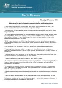 Media Release Thursday, 06 November 2014 Marine safety workshops introduced into Torres Strait schools A series of workshops teaching school children about marine safety commenced last week in the Poruma Island and Warra