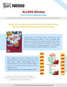 ALLENS Minties Cross Contact Labelling Change Nestlé Australia would like to advise you of some important changes affecting ALLENS Minties. Minties will now have a statement on the back of pack that says: ‘made on equ