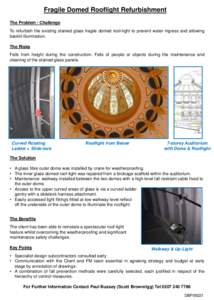 Fragile Domed Rooflight Refurbishment The Problem / Challenge To refurbish the existing stained glass fragile domed roof-light to prevent water ingress and allowing backlit illumination. The Risks Falls from height durin