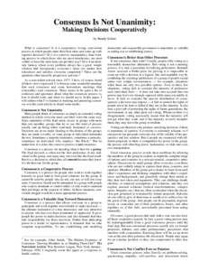 Consensus Is Not Unanimity: Making Decisions Cooperatively by Randy Schutt What is consensus? Is it a cooperative, loving, nonviolent process in which people share their best ideas and come up with superior decisions? Or