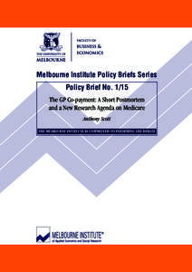 Melbourne Institute Policy Briefs Series Policy Brief No[removed]The GP Co-payment: A Short Postmortem and a New Research Agenda on Medicare Anthony Scott THE MELBOURNE INSTITUTE IS COMMITTED TO INFORMING THE DEBATE