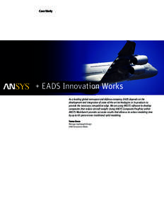 Case Study  + EADS Innovation Works As a leading global aerospace and defense company, EADS depends on the development and integration of state-of-the-art technologies in its products to provide the necessary competitive