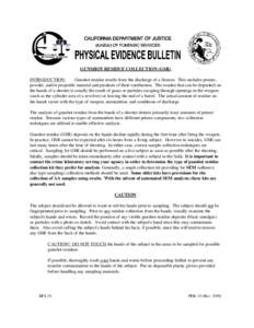 GUNSHOT RESIDUE COLLECTION (GSR) INTRODUCTION: Gunshot residue results from the discharge of a firearm. This includes primer, powder, and/or projectile material and products of their combustion. The residue that can be d