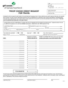 TROOP COOKIE CREDIT REQUEST FOR TRAVEL Complete this form to request Cookie Credits for Council-Approved troop/group travel. Cookie credits may be used for approved day trips and overnight trips of at least 125 miles one