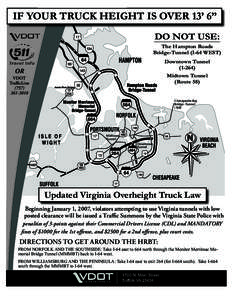 7ILLIAMSBURG  IF YOUR TRUCK HEIGHT IS OVER 13’ 6” DO NOT USE: The Hampton Roads Bridge-Tunnel (I-64 WEST)