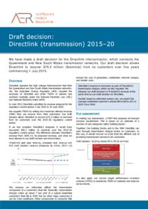 We have made a draft decision for the Directlink interconnector, which connects the Queensland and New South Wales transmission networks. Our draft decision allows Directlink to recover $76.3 million ($nominal) from its 