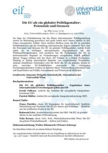 Die EU als ein globaler Politikgestalter: Potenziale und Grenzen 24. März 2014, 17:00 Aula, Universitätscampus, Hof 1.11, Spitalgasse 2-4, 1090 Wien Im Zuge der Globalisierung hat die Ebene internationaler Politikgesta