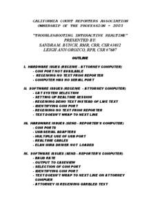 CALIFORNIA COURT REPORTERS ASSOCIATION OWNERSHIP OF THE PROFESSION[removed] “TROUBLESHOOTING INTERACTIVE REALTIME” PRESENTED BY: SANDRA M. BUNCH, RMR, CRR, CSR #3032 LEIGH ANN OROZCO, RPR, CSR #7607