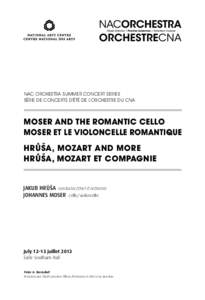 NAC Orchestra Summer Concert Series Série de concerts d’été de l’Orchestre du CNA MOSER AND THE ROMANTIC CELLO MOSER ET LE VIOLONCELLE ROMANTIQUE ° ˇ