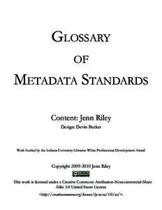 Glossary of Metadata Standards Content: Jenn Riley Design: Devin Becker