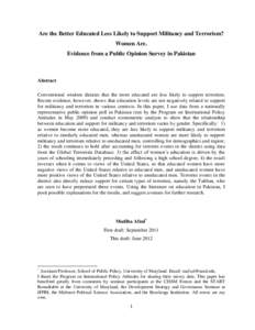 Are the Better Educated Less Likely to Support Militancy and Terrorism? Women Are. Evidence from a Public Opinion Survey in Pakistan Abstract Conventional wisdom dictates that the more educated are less likely to support