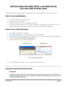 INSTRUCTIONS FOR USING HSPD-12 AUTHENTICATED OUTLOOK WEB ACCESS (OWA) Outlook Web Access provides access to unencrypted email only and is suitable for use from any computer. HSPD-12 OWA REQUIREMENTS: 