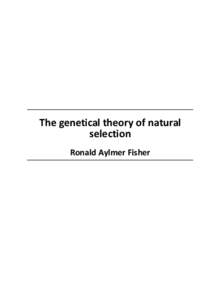 The genetical theory of natural selection Ronald Aylmer Fisher Title: The genetical theory of natural selection Author: Ronald Aylmer Fisher