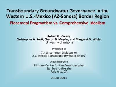 Transboundary Groundwater Governance in the Western U.S.-Mexico Border Region:  Piecemeal Pragmatism vs. Comprehensive Idealism