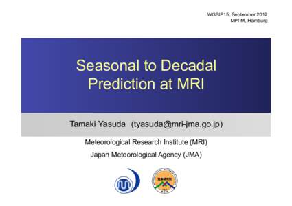 WGSIP15, September 2012 MPI-M, Hamburg Seasonal to Decadal Prediction at MRI Tamaki Yasuda ()
