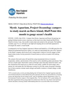  	
  	
  	
  	
  	
  	
  	
  	
  	
    MEDIA CONTACT: Diana Brown McCloy, [removed]; [removed] Mystic Aquarium, Project Oceanology campers to study marsh on Barn Island, Bluff Point this