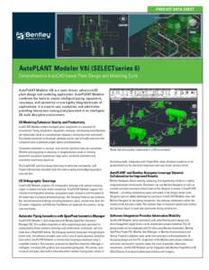 PRODUCT DATA SHEET  AutoPLANT Modeler V8i (SELECTseries 6) Comprehensive AutoCAD-based Plant Design and Modeling Suite AutoPLANT Modeler V8i is a spec-driven, advanced 3D plant design and modeling application. AutoPLANT 