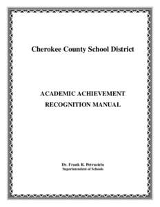 Cherokee County School District  ACADEMIC ACHIEVEMENT RECOGNITION MANUAL  Dr. Frank R. Petruzielo