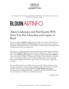    Sutton, Benjamin. “Adam Lindemann and Paul Kasmin Will Serve You Hot Chocolate and Cognac in Basel.” Blouin Artinfo, June 3, Adam Lindemann and Paul Kasmin Will