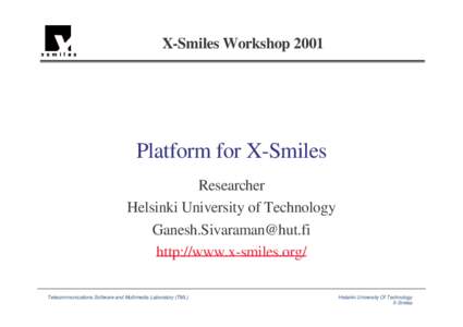 X-Smiles Workshop[removed]Platform for X-Smiles Researcher Helsinki University of Technology [removed]