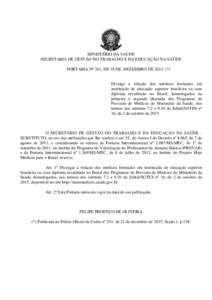 MINISTÉRIO DA SAÚDE SECRETARIA DE GESTÃO DO TRABALHO E DA EDUCAÇÃO NA SAÚDE PORTARIA Nº 361, DE 18 DE DEZEMBRO DE 2015. (*) Divulga a relação dos médicos formados em instituição de educação superior brasile