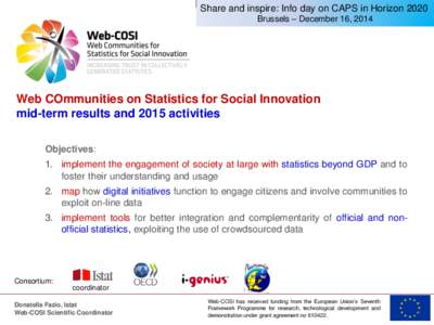 Share and inspire: Info day on CAPS in Horizon 2020 Brussels – December 16, 2014 Web COmmunities on Statistics for Social Innovation mid-term results and 2015 activities Objectives: