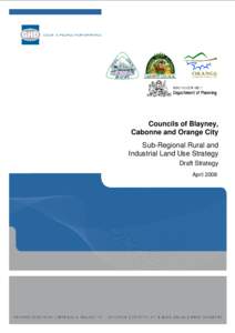 Councils of Blayney, Cabonne and Orange City Sub-Regional Rural and Industrial Land Use Strategy Draft Strategy April 2008