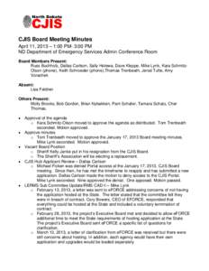 CJIS Board Meeting Minutes April 11, 2013 – 1:00 PM- 3:00 PM ND Department of Emergency Services Admin Conference Room Board Members Present: Russ Buchholz, Dallas Carlson, Sally Holewa, Dave Kleppe, Mike Lynk, Kara Sc