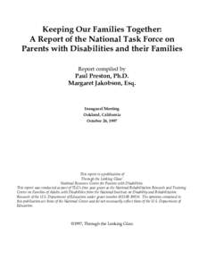 Keeping Our Families Together: A Report of the National Task Force on Parents with Disabilities and their Families Report compiled by  Paul Preston, Ph.D.