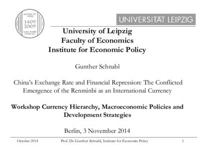 University of Leipzig Faculty of Economics Institute for Economic Policy Gunther Schnabl China’s Exchange Rate and Financial Repression: The Conflicted Emergence of the Renminbi as an International Currency