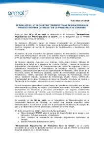 4 de mayo deSE REALIZÓ EL 4º ENCUENTRO “PERSPECTIVAS REGULATORIAS EN PRODUCTOS PARA LA SALUD” EN LA PROVINCIA DE CÓRDOBA Entre los días 20 y 21 de abril se desarrolló el 4º Encuentro “Perspectivas Regu