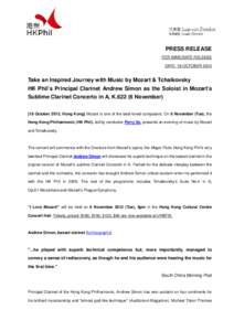 PRESS RELEASE FOR IMMEDIATE RELEASE DATE: 18 OCTOBER 2012 Take an Inspired Journey with Music by Mozart & Tchaikovsky HK Phil’s Principal Clarinet Andrew Simon as the Soloist in Mozart’s