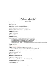 Package ‘pkgutils’ July 2, 2014 Version 0.6.0 Date 2014-01-09 Title pkgutils -- Utilities for creating R packages. Author Markus Goeker <markus.goeker@dsmz.de>