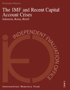 The IMF and Recent Capital Account Crises - Indonesia, Korea, Brazil, Report by the Independent Evaluation Office (IEO), September 2003