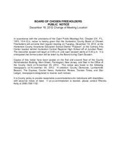 BOARD OF CHOSEN FREEHOLDERS PUBLIC NOTICE December 18, 2012 Change of Meeting Location In accordance with the provisions of the Open Public Meetings Act, Chapter 231, P.L. 1975, 10:4-12,b, notice is hereby given that the