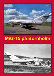 MiG-15 på Bornholm  Dette hæfte er fremstillet af Flyvevåbnets Historiske SamlingTekst: Torben E. Hansen Kilder: